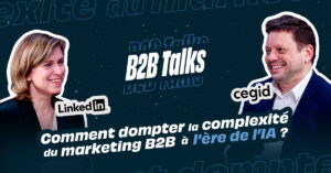 b2b-talks-5-comment-dompter-complexite-marketing-b2b-ere-ia